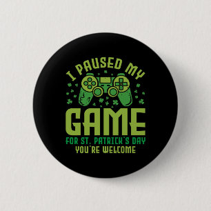 Funny Gamer I Paused My Game For St Patrick's Day  6 Cm Round Badge