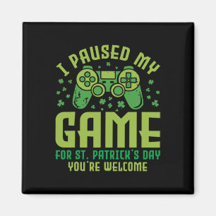 Funny Gamer I Paused My Game For St Patrick's Day Magnet
