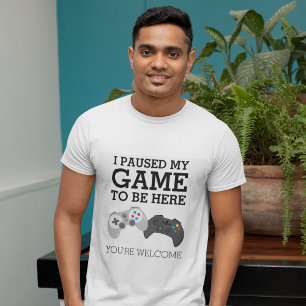 Funny Gamer   I Paused My Game T-Shirt
