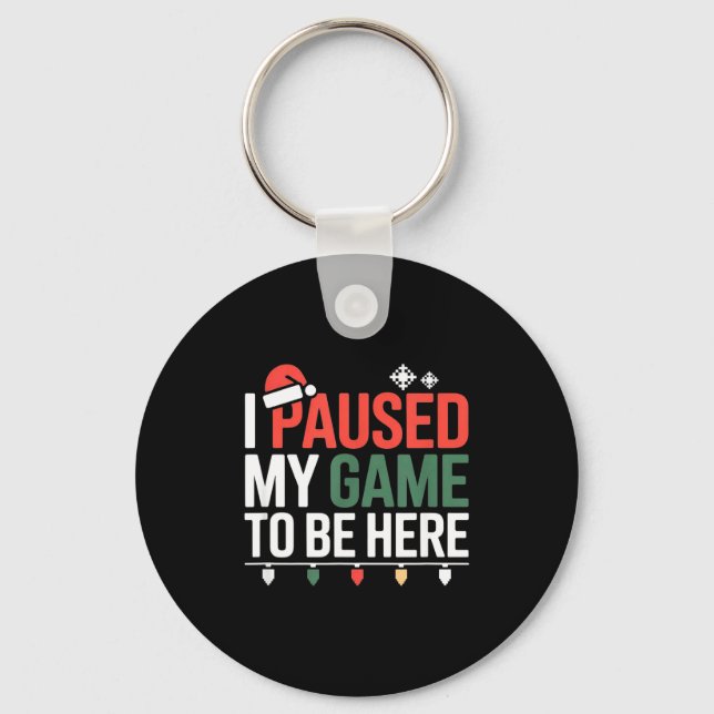 Funny Gamer I Paused My Game To Be Here Christmas  Key Ring (Front)