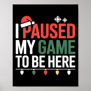 Funny Gamer I Paused My Game To Be Here Christmas  Poster