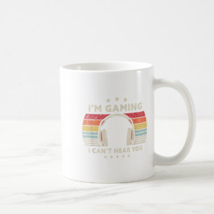 Funny Gamer , I'm Gaming I Can't Hear You  Coffee Mug