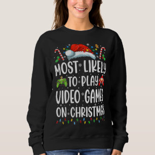 Funny Gamer Most Likely To Play Video Games On Chr Sweatshirt