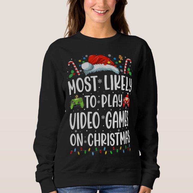 Funny Gamer Most Likely To Play Video Games On Chr Sweatshirt (Front)