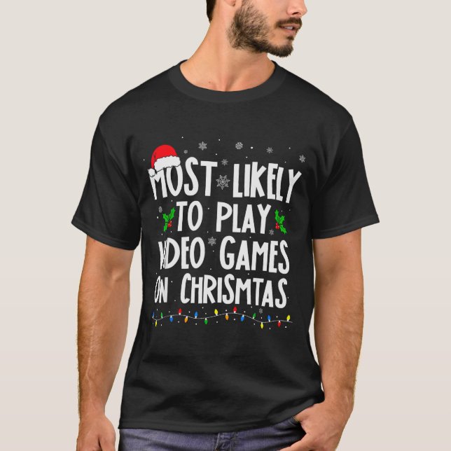 Funny Gamer Most Likely To Play Video Games On Chr T-Shirt (Front)