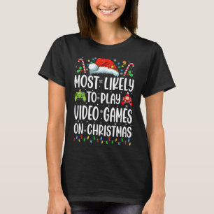 Funny Gamer Most Likely To Play Video Games On Chr T-Shirt