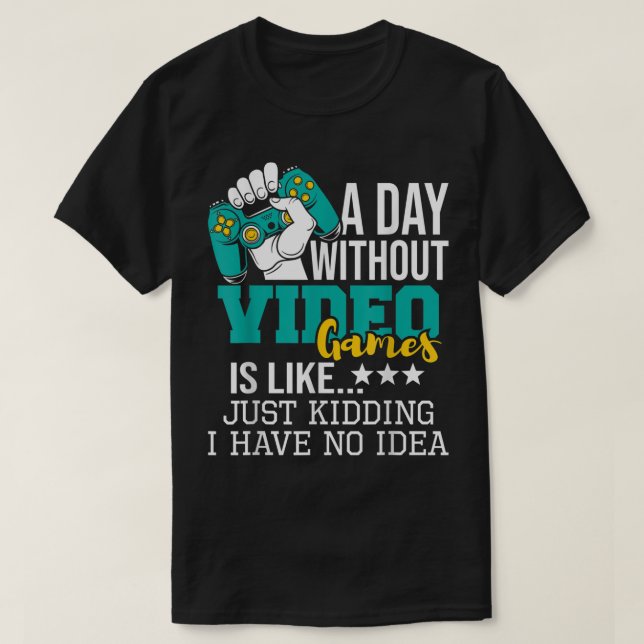 Funny Gamer Quote | A Day Without Gaming T-Shirt (Design Front)