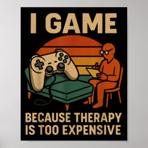 Funny Gamer Quote Humour Sarcastic Therapy Joke Poster