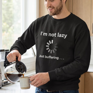 Funny Gamer Quote - Not Lazy Just Buffering - Sweatshirt
