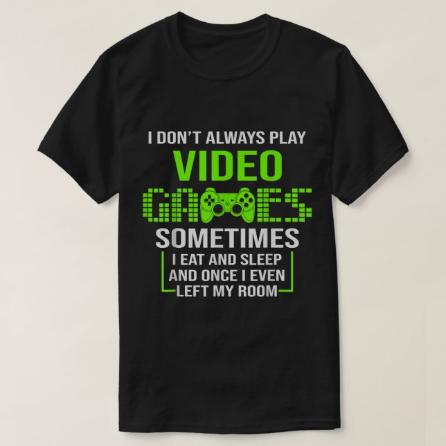 Funny Gamer Quote Video Game Design T-Shirt (Design Front)