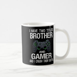 Funny Gamer Quote Video Games Gaming Boys Brother  Coffee Mug