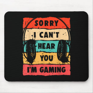 Funny Gamer Sorry I Can't Hear You I'm Gaming Mouse Pad