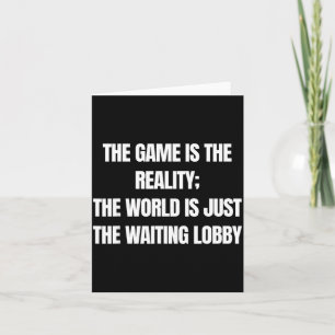 Funny Gamer The Game Is Reality Waiting Lobby Vide Card