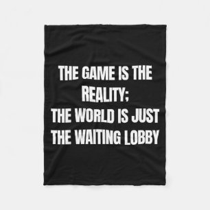 Funny Gamer The Game Is Reality Waiting Lobby Vide Fleece Blanket