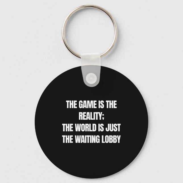Funny Gamer The Game Is Reality Waiting Lobby Vide Key Ring (Front)