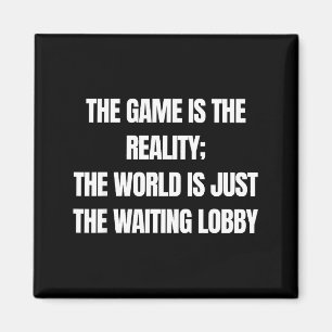 Funny Gamer The Game Is Reality Waiting Lobby Vide Magnet