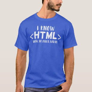 Funny Gaming Coder I Know HTML Howo Meet Ladies gi T-Shirt