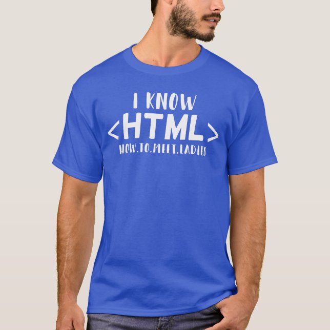 Funny Gaming Coder I Know HTML Howo Meet Ladies gi T-Shirt (Front)