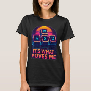 Funny Gaming Quote Wasd Its What Moves Me Cool Pc T-Shirt