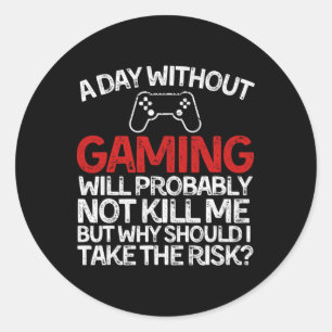 Funny Gaming Tee A Day Without Gaming Classic Round Sticker