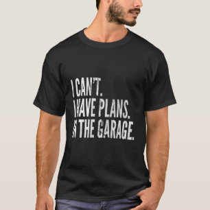 Funny Garage Sayings Car Lovers Workshop Mechanic T-Shirt