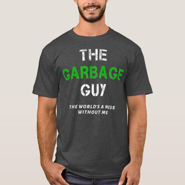 Funny Garbage Man Saying Trash Man Garbage Truck T-Shirt (Front)