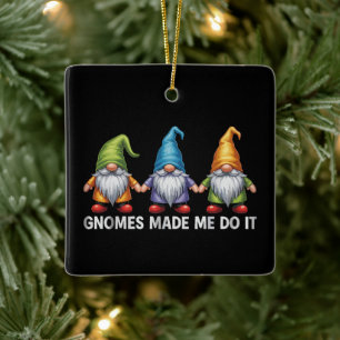 Funny Garden Gnomes The Gnomes Made Me Do It Ceramic Ornament