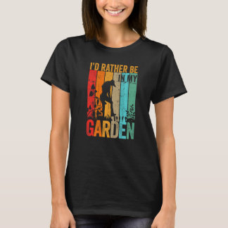 Funny Garden I D Rather Be Working In My Garden Re T-Shirt