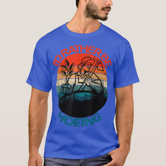Funny Gardener Farmer Hoeing Gardening Gifts  T-Shirt