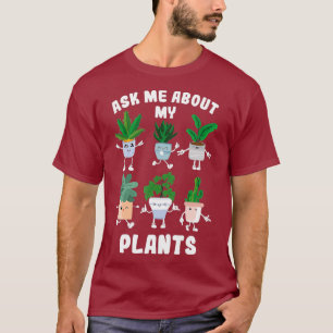 Funny Gardener Plant Lover Ask Me About My T-Shirt