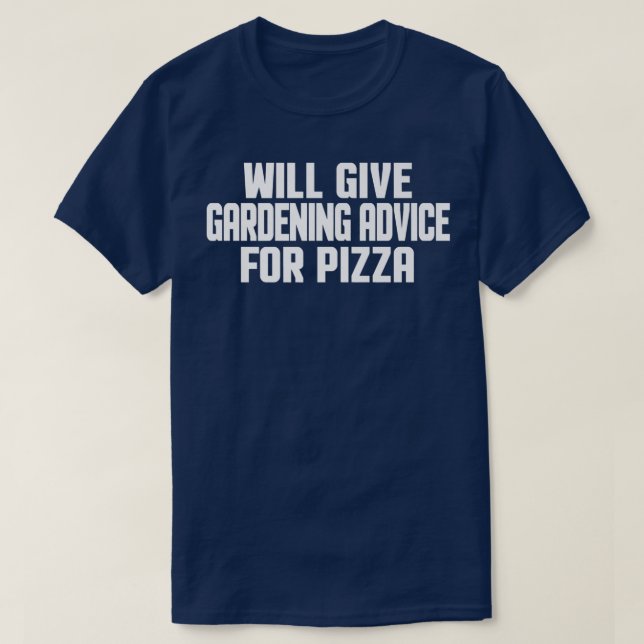 Funny Gardener Will Give Gardening Advice For Pizz T-Shirt (Design Front)