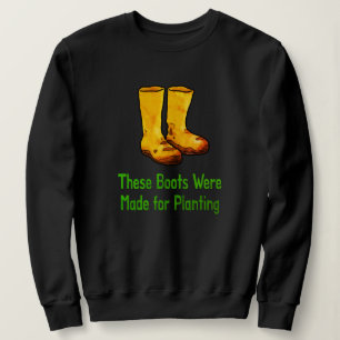 Funny Gardening Boots Made For Planting Sweatshirt