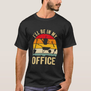 Funny Gardening Design I'll be in My OFFICE T-Shirt