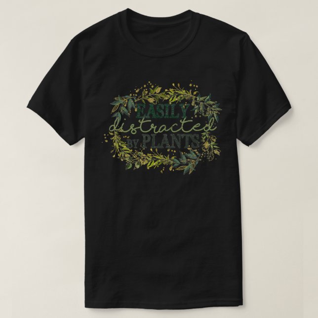 Funny Gardening Gift Easily Distracted By Plants G T-Shirt (Design Front)