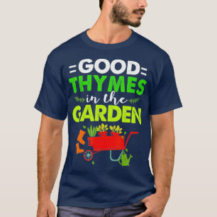 Funny Gardening Good Thymes In The Garden T-Shirt