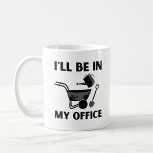 Funny Gardening I'll be in my Office Coffee Mug