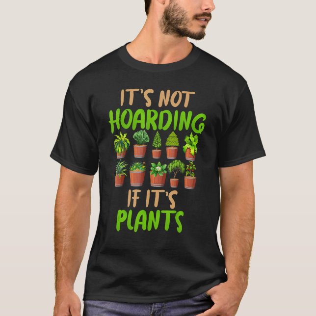 Funny Gardening   Its Not Hoarding If Its Plants T-Shirt (Front)