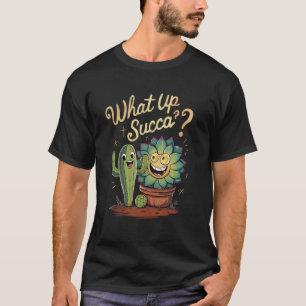 Funny Gardening Love Plant Lady What Up Succa T-Shirt