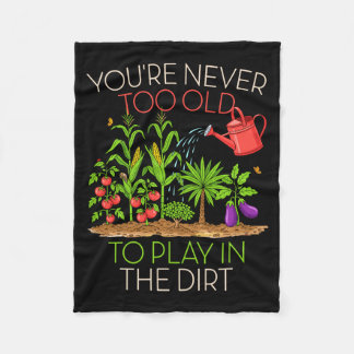 Funny Gardening Never Too Old To Play In The Dirt  Fleece Blanket