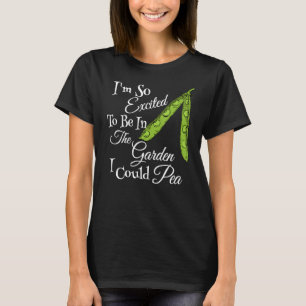 Funny Gardening Pea Pun Iu2019m So Excited I Could T-Shirt