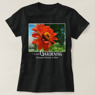 Funny gardening saying orange floral zinnia daisy T-Shirt