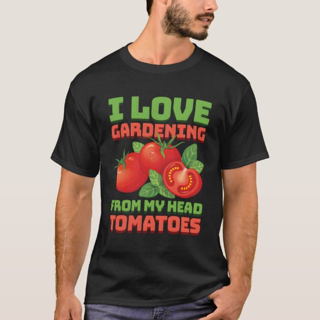 Funny Gardening Tomatoes Plant Lover Garden Garden T-Shirt (Front)