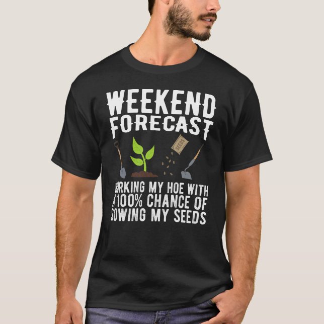 Funny Gardening Weekend Forecast Hoeing and Sowing T-Shirt (Front)