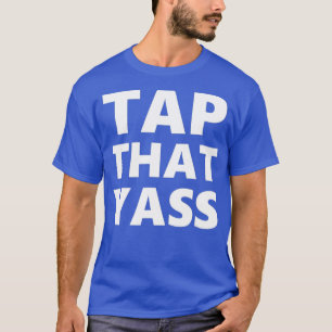 Funny Gay LGBTQ Drag Queen Humour Tap That Yass T-Shirt