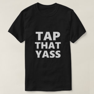 Funny Gay LGBTQ Tap That Yass Gay Gift Idea T-Shirt