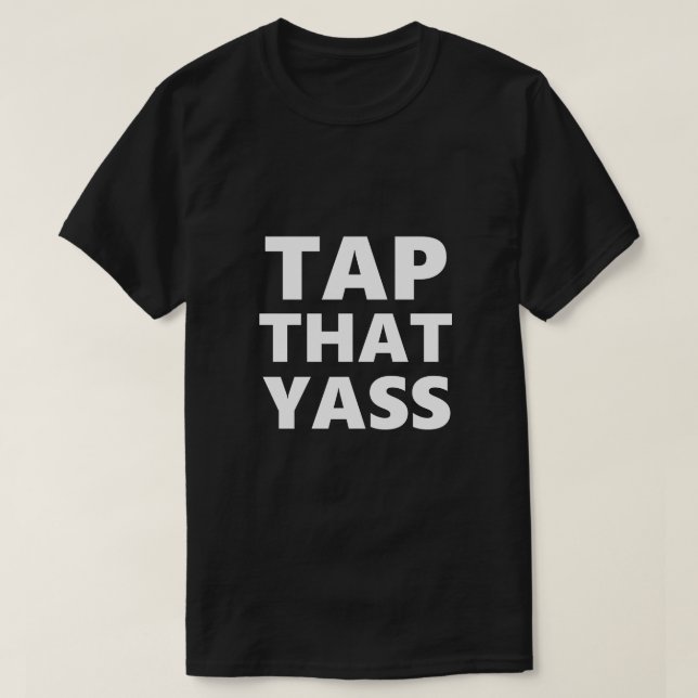 Funny Gay LGBTQ Tap That Yass Gay Gift Idea T-Shirt (Design Front)