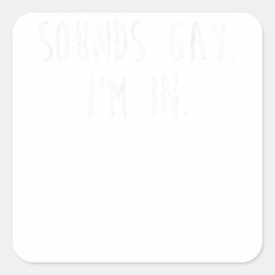 Funny Gay Pride Sounds Gay I'm In LGBTQ  Copy Square Sticker