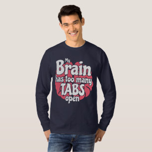 Funny Geek My Brain Has Too Many Tabs Open T-Shirt