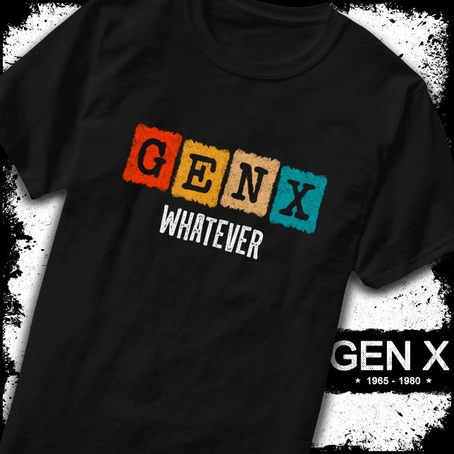 Funny Gen X Generation X Gen Xer Gen X Whatever T-Shirt (Creator Uploaded)