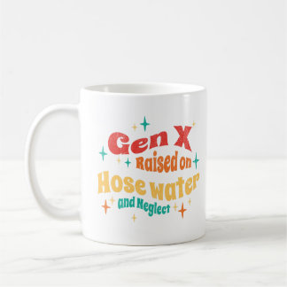Funny Gen X Raised on Hose Water and Neglect Coffee Mug